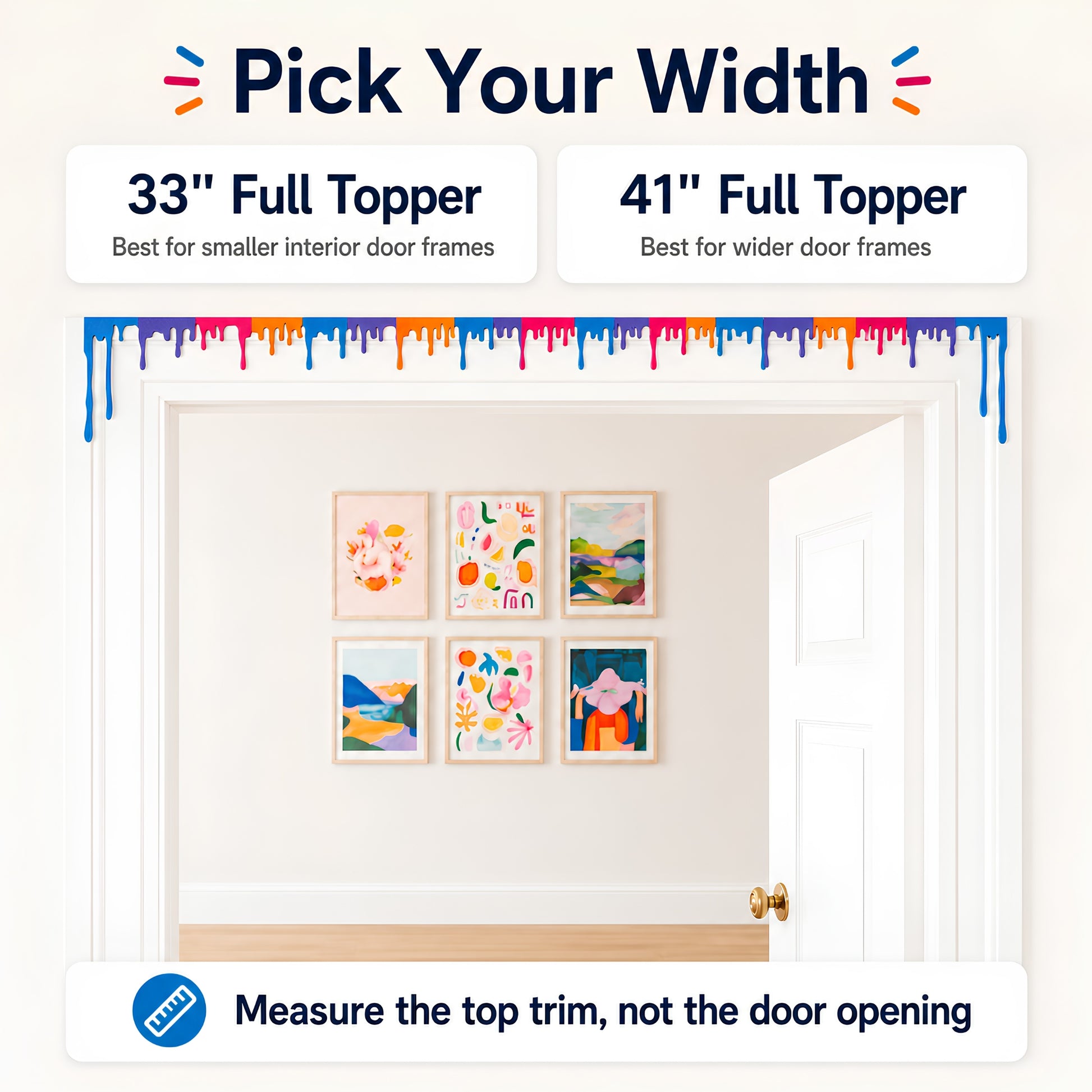 Pick your width guide comparing 33 inch and 41 inch full paint drip door toppers on a doorway